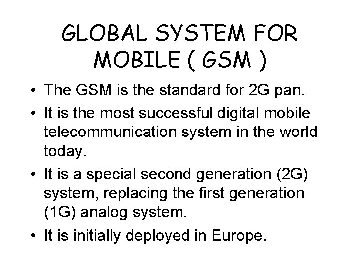 GLOBAL SYSTEM FOR MOBILE ( GSM ) • The GSM is the standard for