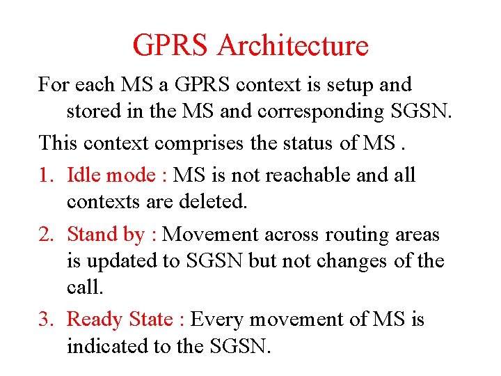 GPRS Architecture For each MS a GPRS context is setup and stored in the