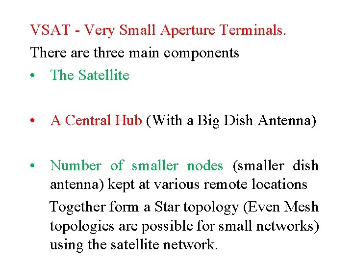 VSAT - Very Small Aperture Terminals. There are three main components • The Satellite