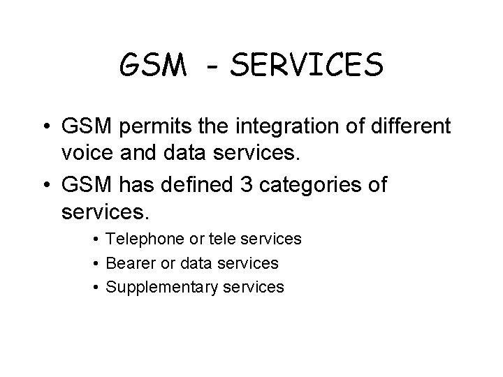 GSM - SERVICES • GSM permits the integration of different voice and data services.