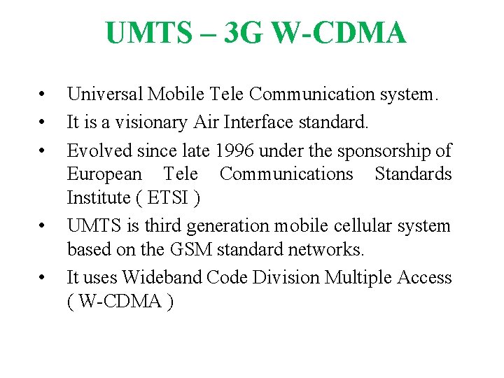UMTS – 3 G W-CDMA • • • Universal Mobile Tele Communication system. It