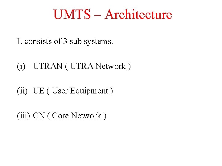 UMTS – Architecture It consists of 3 sub systems. (i) UTRAN ( UTRA Network