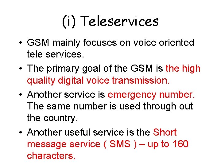 (i) Teleservices • GSM mainly focuses on voice oriented tele services. • The primary