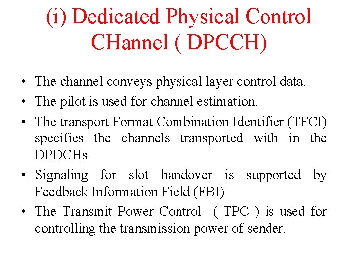 (i) Dedicated Physical Control CHannel ( DPCCH) • The channel conveys physical layer control