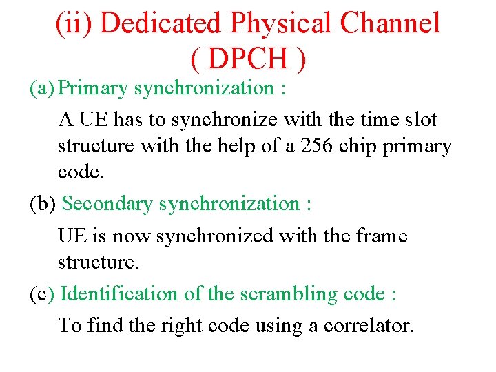 (ii) Dedicated Physical Channel ( DPCH ) (a) Primary synchronization : A UE has