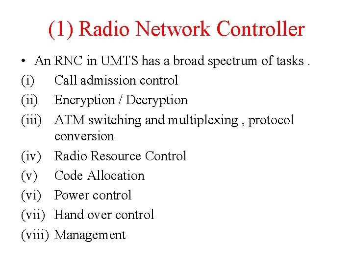 (1) Radio Network Controller • An RNC in UMTS has a broad spectrum of
