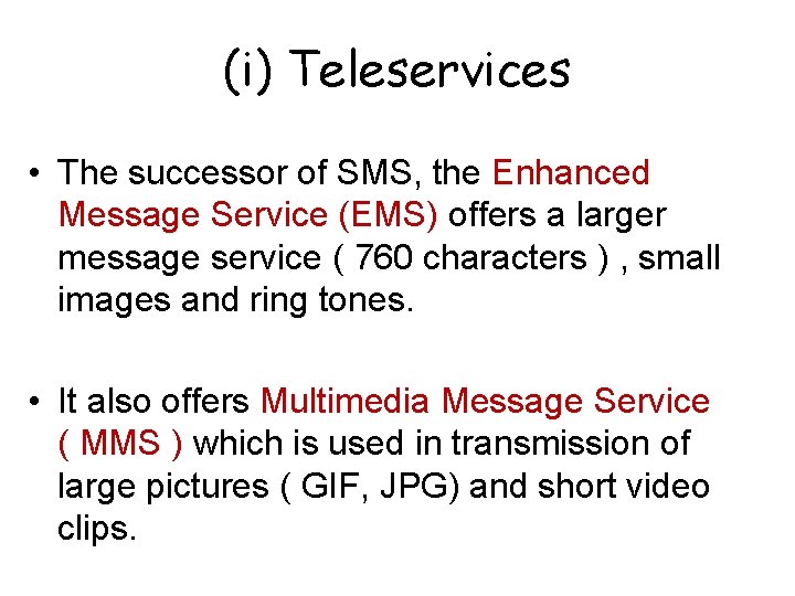 (i) Teleservices • The successor of SMS, the Enhanced Message Service (EMS) offers a