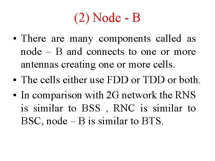 (2) Node - B • There are many components called as node – B