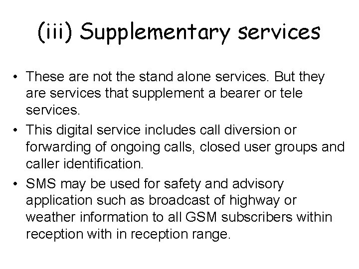 (iii) Supplementary services • These are not the stand alone services. But they are