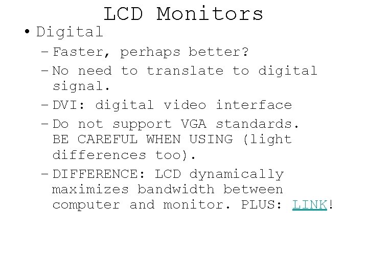 LCD Monitors • Digital – Faster, perhaps better? – No need to translate to