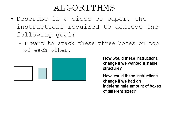 ALGORITHMS • Describe in a piece of paper, the instructions required to achieve the