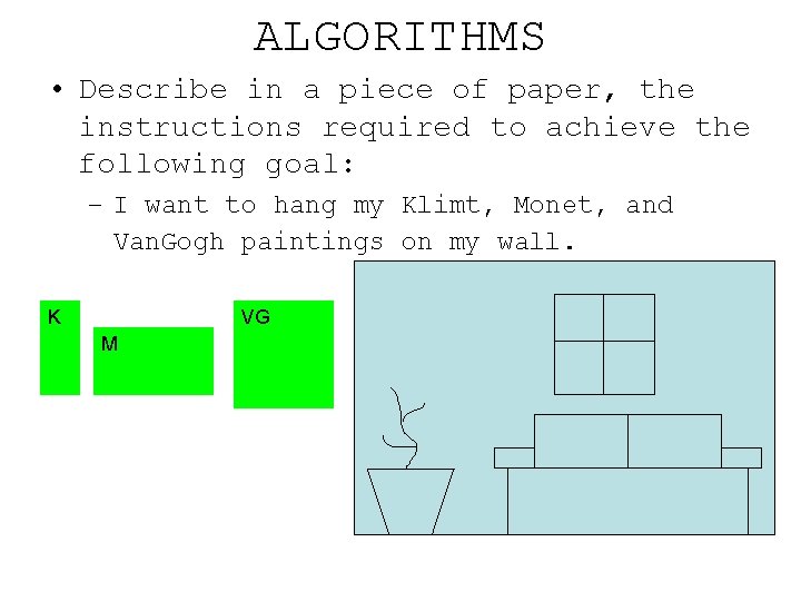 ALGORITHMS • Describe in a piece of paper, the instructions required to achieve the