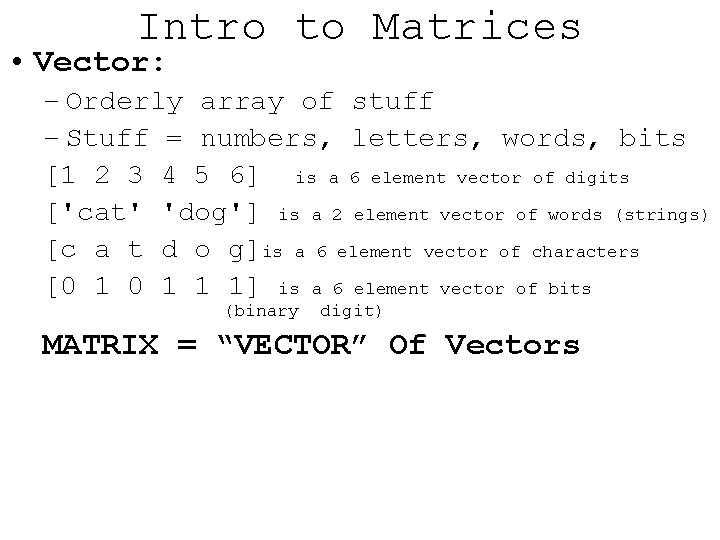 Intro to Matrices • Vector: – Orderly array of stuff – Stuff = numbers,