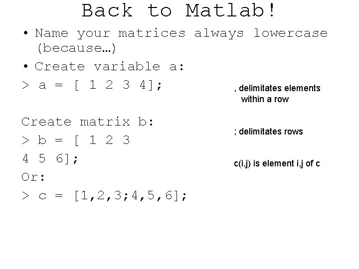 Back to Matlab! • Name your matrices always lowercase (because…) • Create variable a: