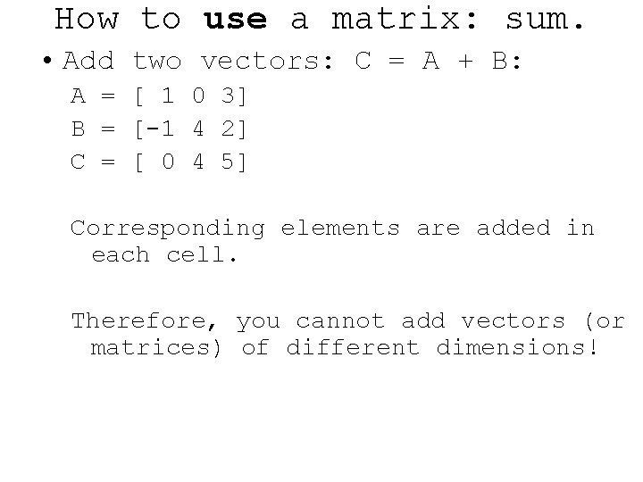 How to use a matrix: sum. • Add two vectors: C = A +