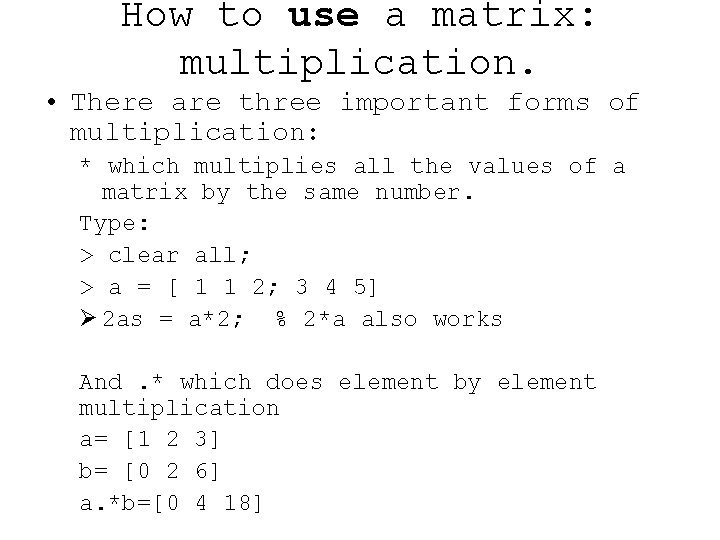 How to use a matrix: multiplication. • There are three important forms of multiplication: