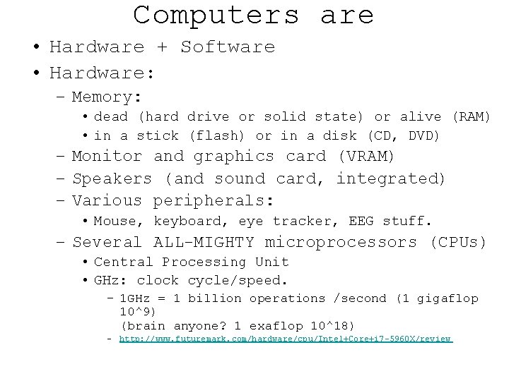 Computers are • Hardware + Software • Hardware: – Memory: • dead (hard drive