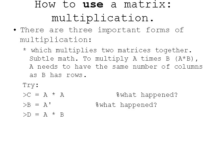 How to use a matrix: multiplication. • There are three important forms of multiplication: