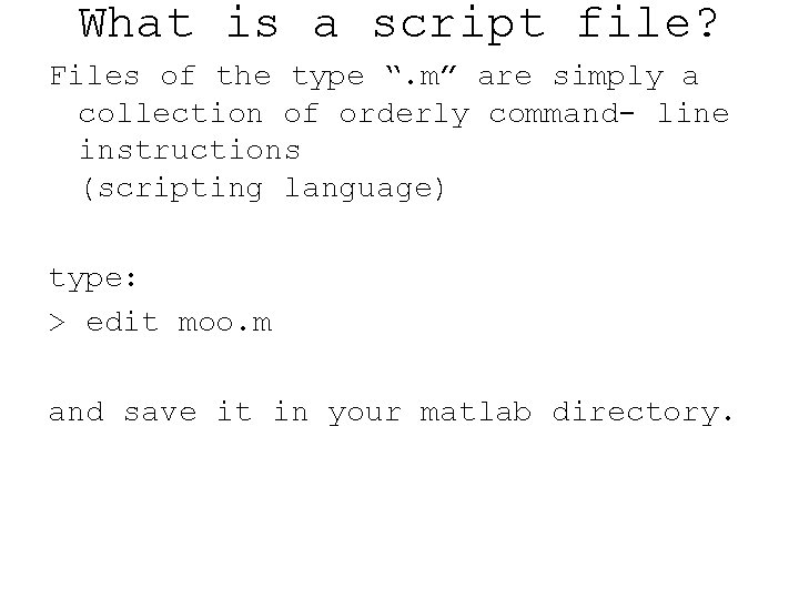 What is a script file? Files of the type “. m” are simply a