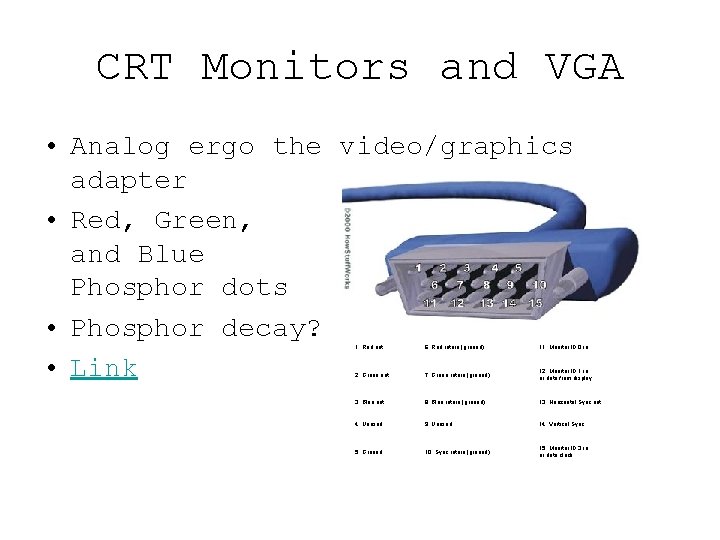 CRT Monitors and VGA • Analog ergo the video/graphics adapter • Red, Green, and