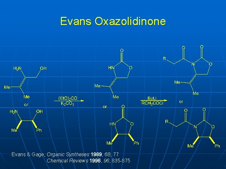 Evans Oxazolidinone Evans & Gage, Organic Syntheses 1989, 68, 77 Chemical Reviews 1996, 835