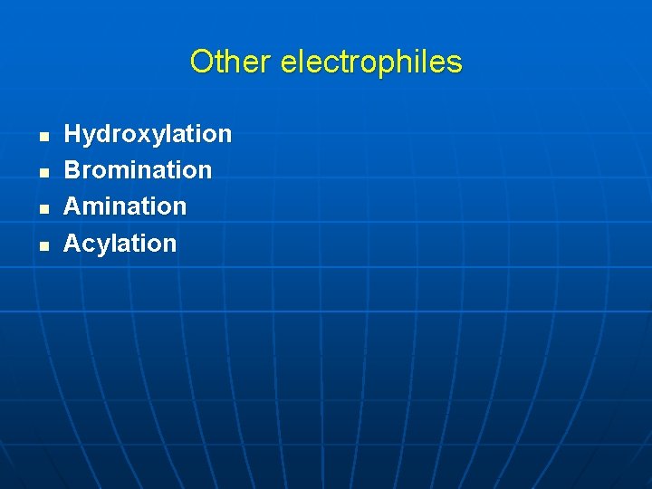 Other electrophiles n n Hydroxylation Bromination Acylation 