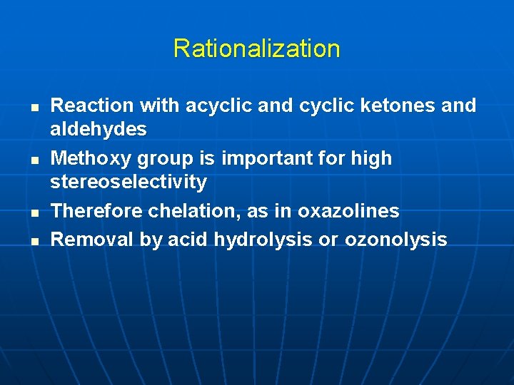 Rationalization n n Reaction with acyclic and cyclic ketones and aldehydes Methoxy group is