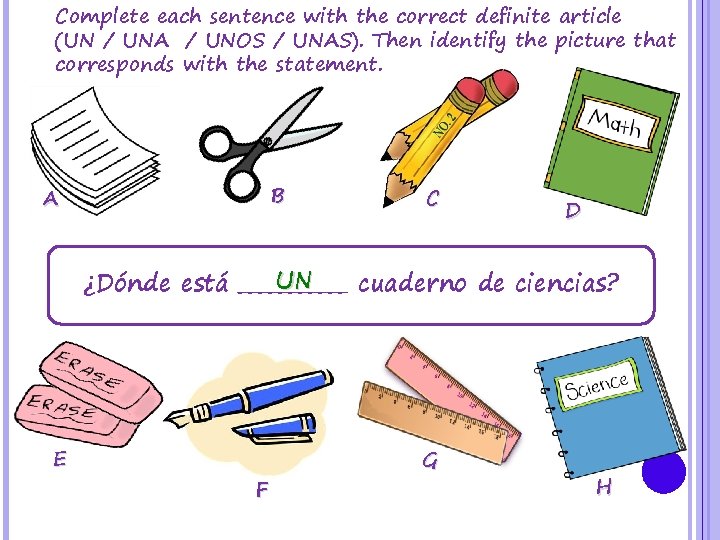 Complete each sentence with the correct definite article (UN / UNA / UNOS /