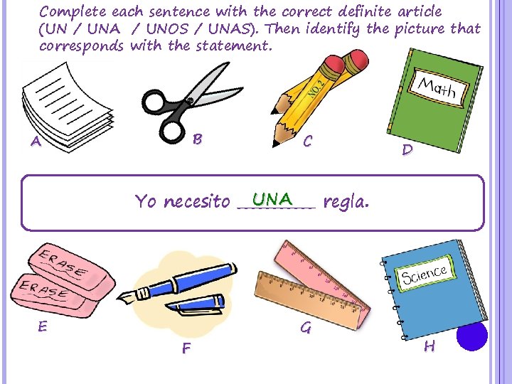 Complete each sentence with the correct definite article (UN / UNA / UNOS /