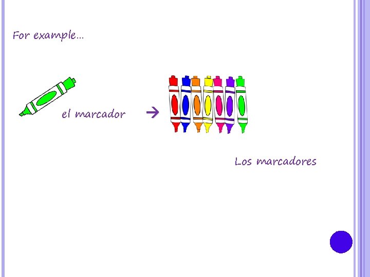 For example… el marcador Los marcadores 