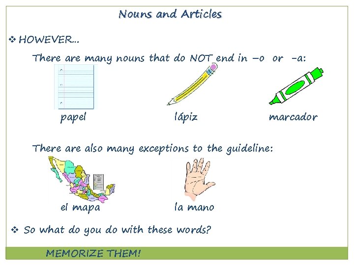 Nouns and Articles v HOWEVER… There are many nouns that do NOT end in