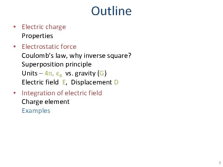 Outline • Electric charge Properties • Electrostatic force Coulomb’s law, why inverse square? Superposition