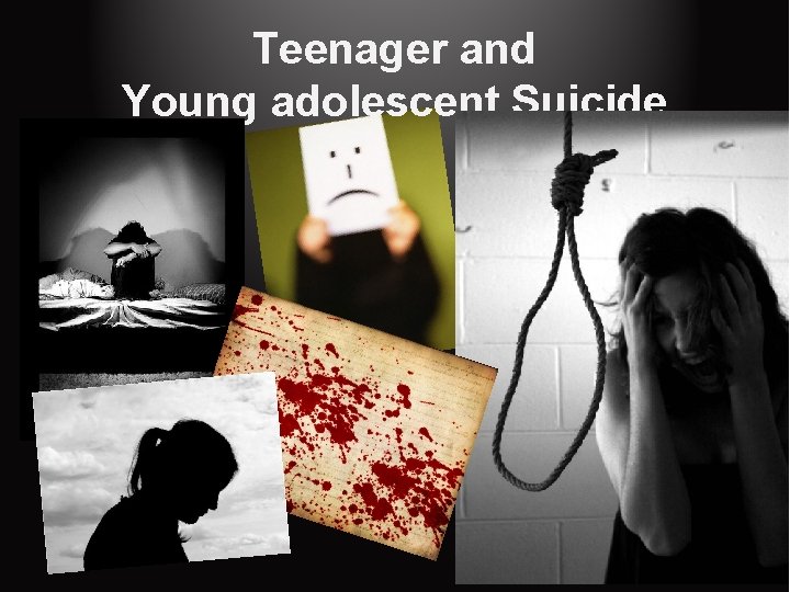 Teenager and Young adolescent Suicide 