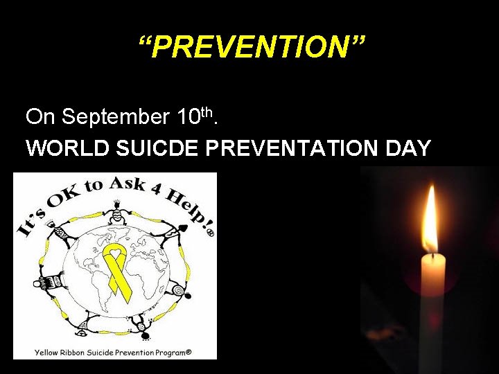 “PREVENTION” On September 10 th. WORLD SUICDE PREVENTATION DAY 