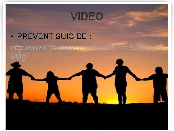 VIDEO • PREVENT SUICIDE : http: //www. youtube. com/watch? v=9 do. Klyq. D M