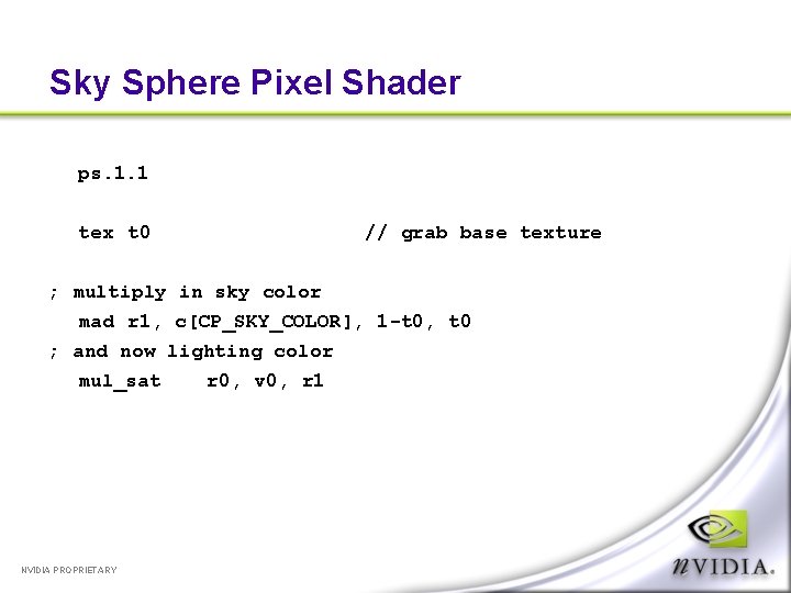 Sky Sphere Pixel Shader ps. 1. 1 tex t 0 // grab base texture