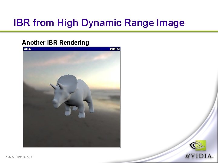 IBR from High Dynamic Range Image Another IBR Rendering NVIDIA PROPRIETARY 