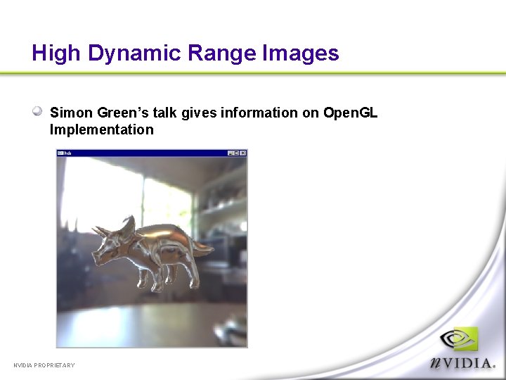 High Dynamic Range Images Simon Green’s talk gives information on Open. GL Implementation NVIDIA