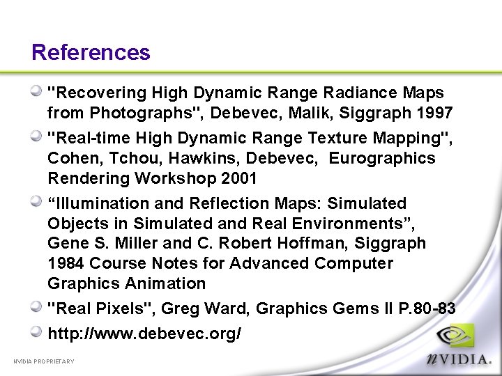 References "Recovering High Dynamic Range Radiance Maps from Photographs", Debevec, Malik, Siggraph 1997 "Real-time