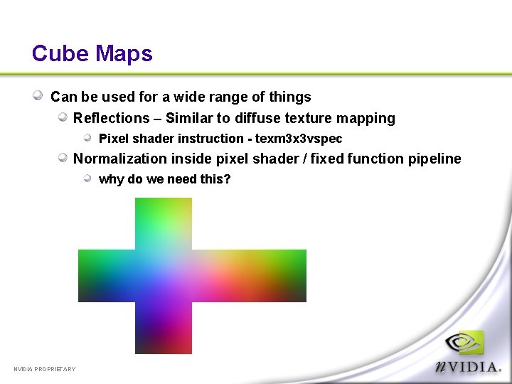 Cube Maps Can be used for a wide range of things Reflections – Similar