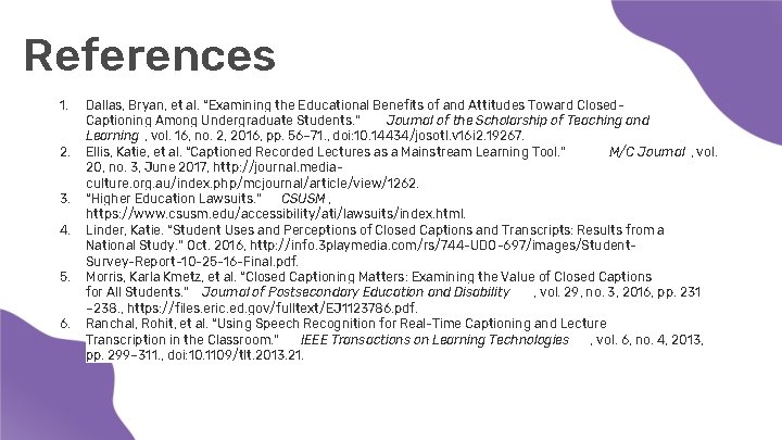References 1. 2. 3. 4. 5. 6. Dallas, Bryan, et al. “Examining the Educational