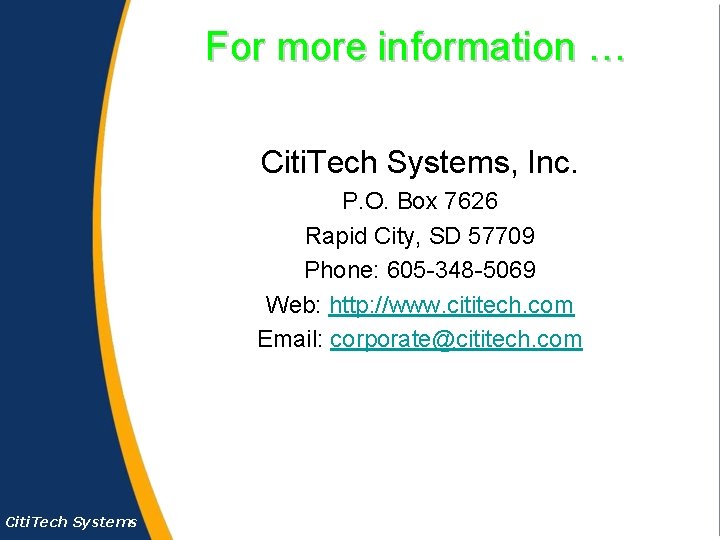 For more information … Citi. Tech Systems, Inc. P. O. Box 7626 Rapid City,
