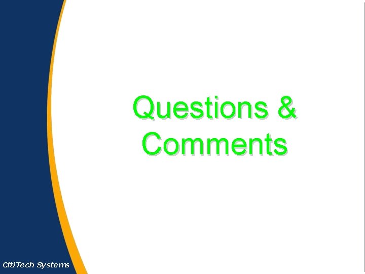 Questions & Comments Citi. Tech Systems 