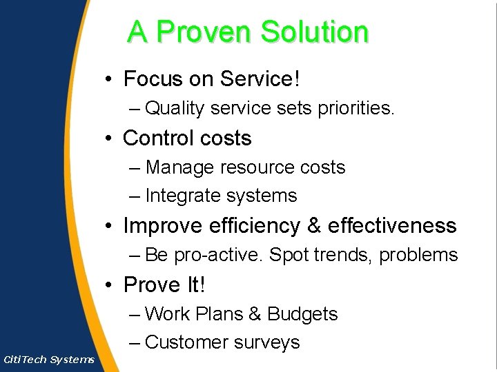 A Proven Solution • Focus on Service! – Quality service sets priorities. • Control