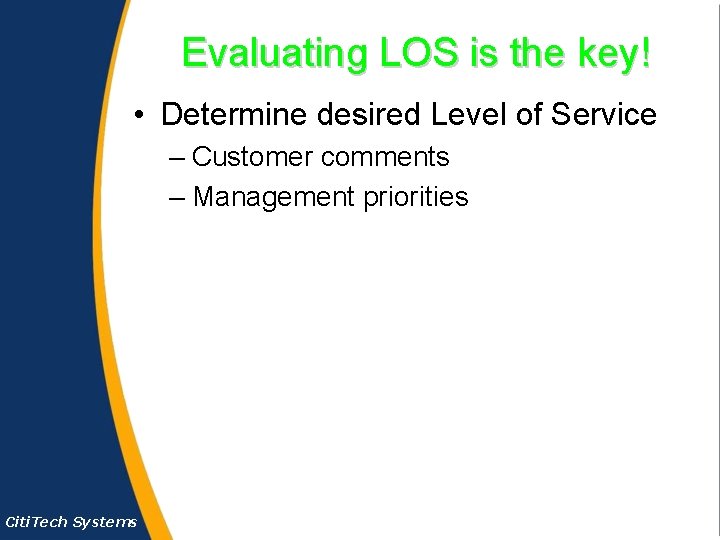 Evaluating LOS is the key! • Determine desired Level of Service – Customer comments