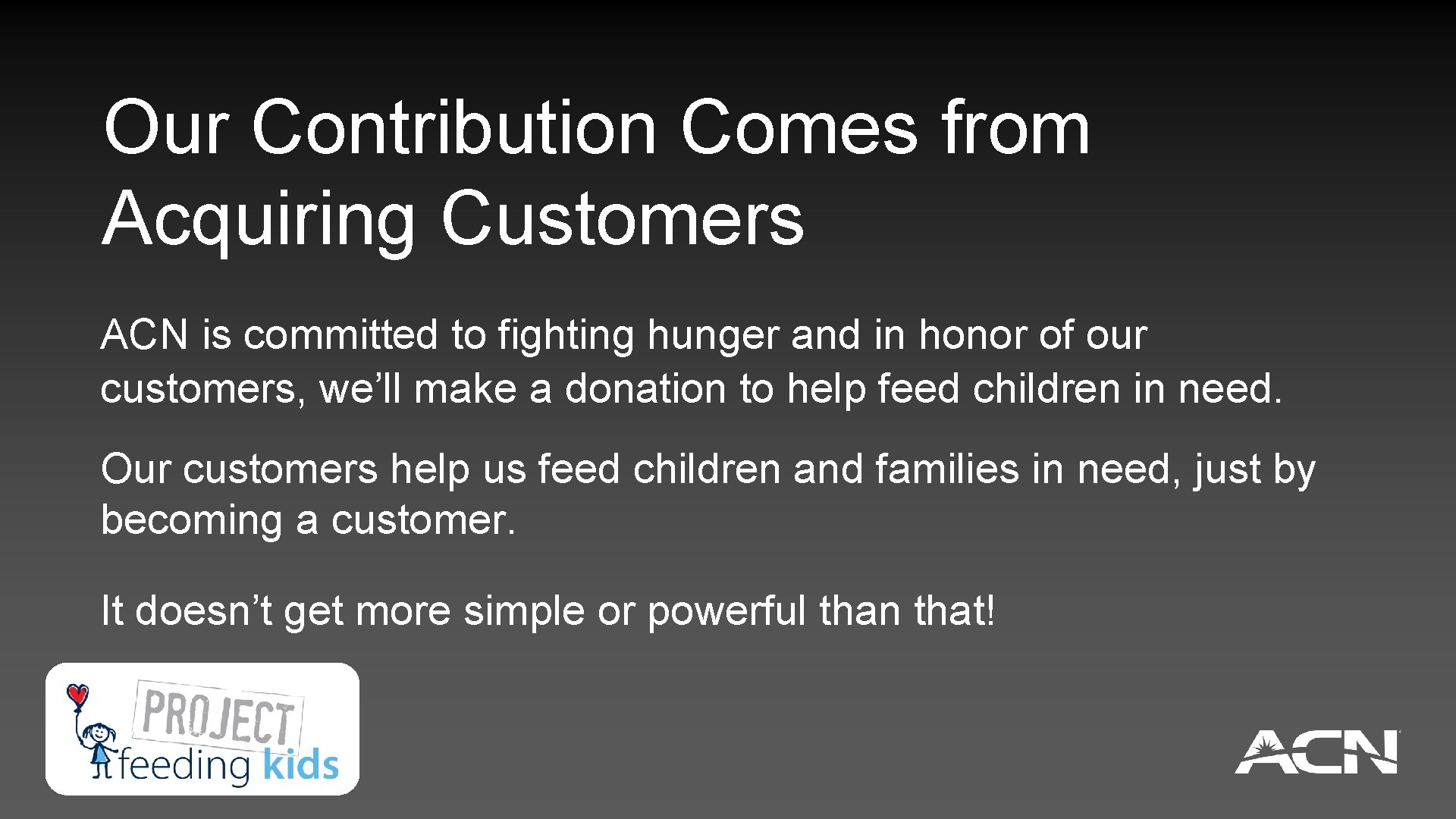 Our Contribution Comes from Acquiring Customers ACN is committed to fighting hunger and in