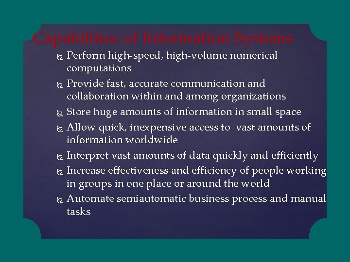 Capabilities of Information Systems Perform high-speed, high-volume numerical computations Provide fast, accurate communication and