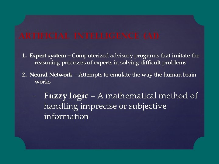 ARTIFICIAL INTELLIGENCE (AI) 1. Expert system – Computerized advisory programs that imitate the reasoning