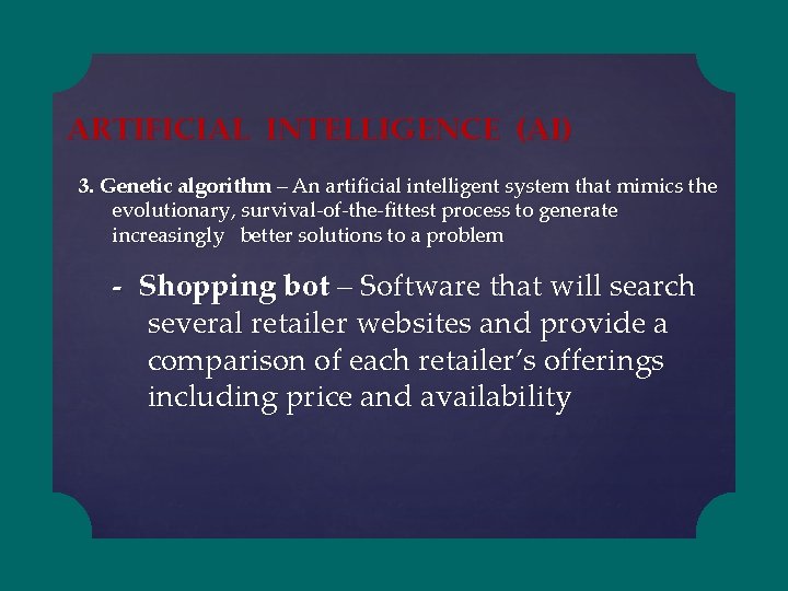 ARTIFICIAL INTELLIGENCE (AI) 3. Genetic algorithm – An artificial intelligent system that mimics the
