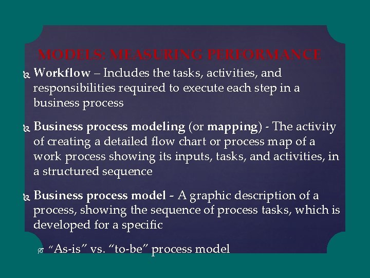 MODELS: MEASURING PERFORMANCE Workflow – Includes the tasks, activities, and responsibilities required to execute